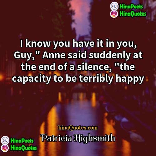 Patricia Highsmith Quotes | I know you have it in you,