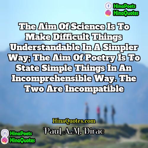 Paul AM Dirac Quotes | The aim of science is to make