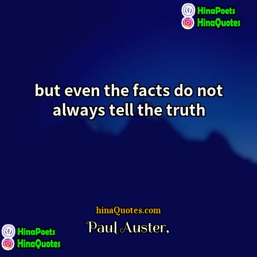 Paul Auster Quotes | but even the facts do not always