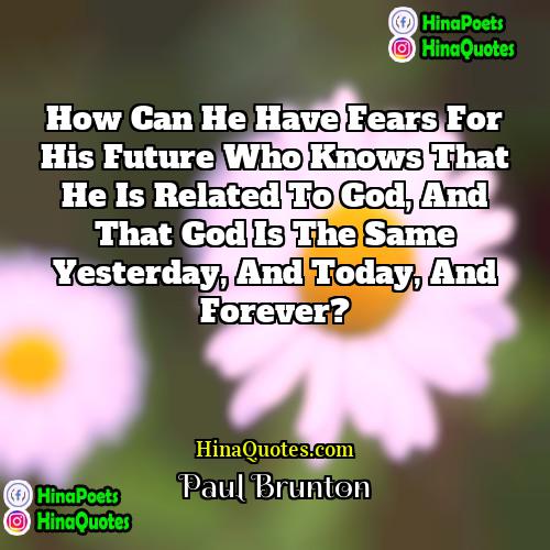 Paul Brunton Quotes | How can he have fears for his