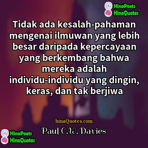 Paul CW Davies Quotes | Tidak ada kesalah-pahaman mengenai ilmuwan yang lebih