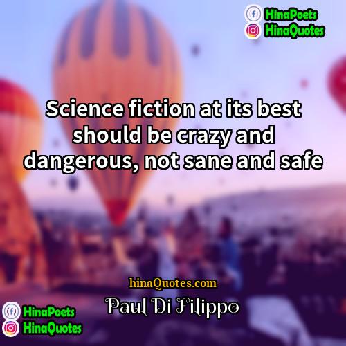 Paul Di Filippo Quotes | Science fiction at its best should be