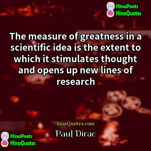 Paul Dirac Quotes | The measure of greatness in a scientific