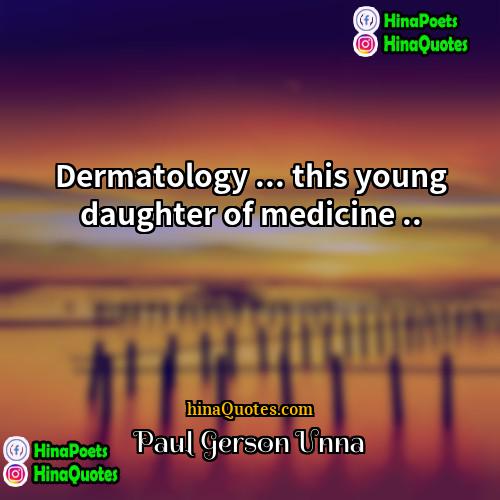 Paul Gerson Unna Quotes | Dermatology ... this young daughter of medicine