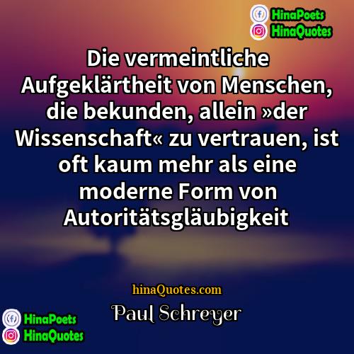 Paul Schreyer Quotes | Die vermeintliche Aufgeklärtheit von Menschen, die bekunden,