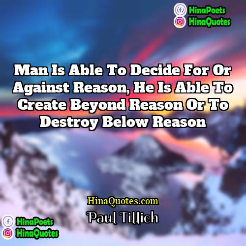 Paul Tillich Quotes | Man is able to decide for or