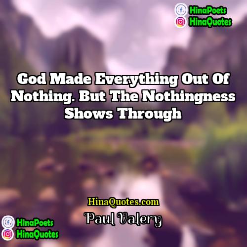 Paul Valéry Quotes | God made everything out of nothing. But