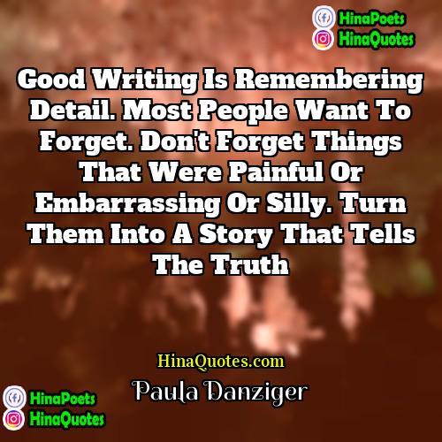 Paula Danziger Quotes | Good writing is remembering detail. Most people