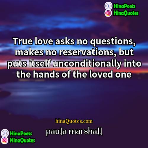 paula marshall Quotes | True love asks no questions, makes no