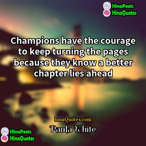 Paula White Quotes | Champions have the courage to keep turning