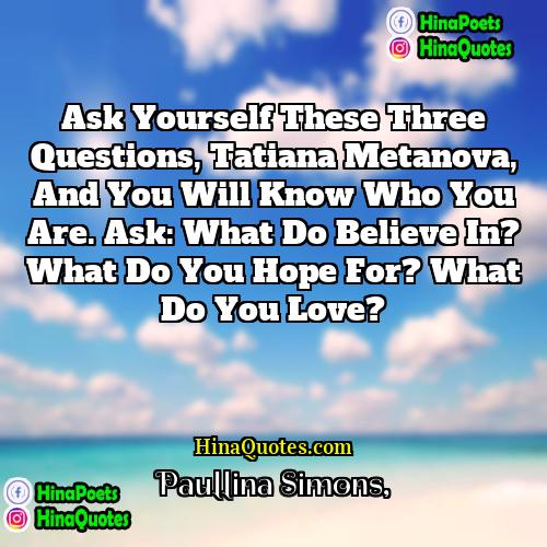 Paullina Simons Quotes | Ask yourself these three questions, Tatiana Metanova,