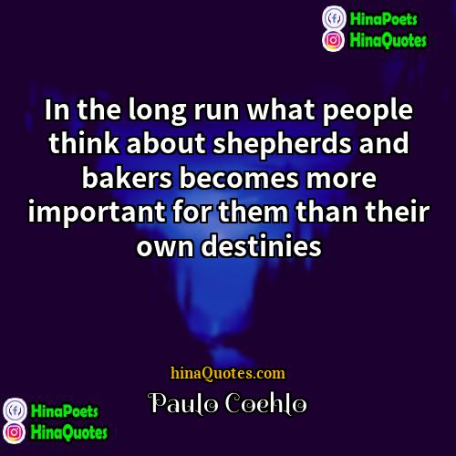 Paulo Coehlo Quotes | In the long run what people think