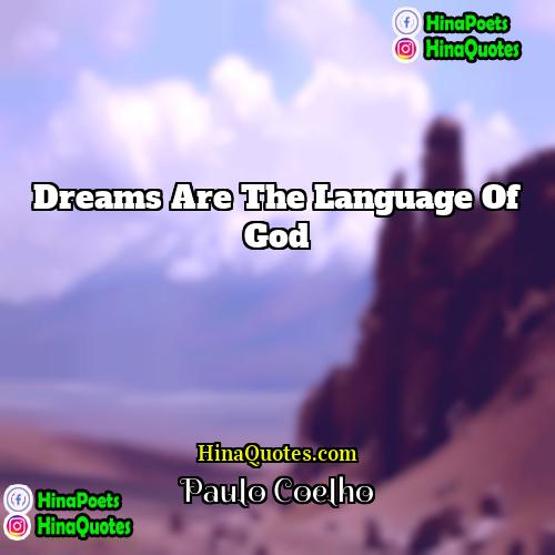 Paulo Coelho Quotes | Dreams are the language of God.
 