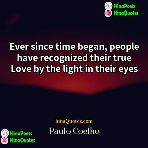 Paulo Coelho Quotes | Ever since time began, people have recognized