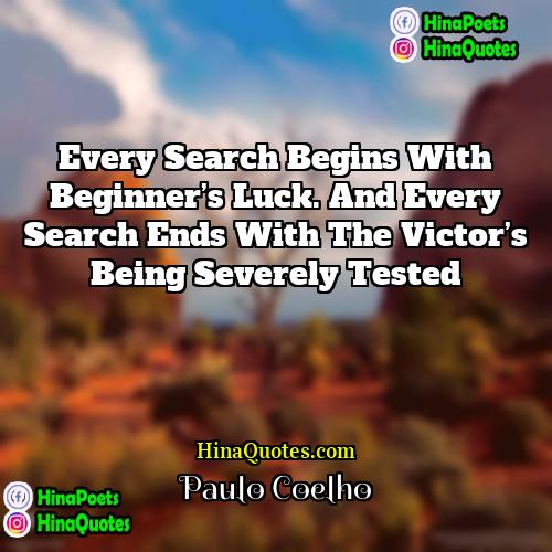 Paulo Coelho Quotes | Every search begins with beginner’s luck. And