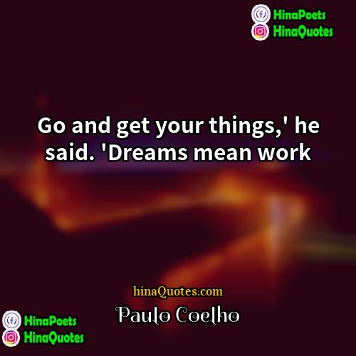 Paulo Coelho Quotes | Go and get your things,' he said.