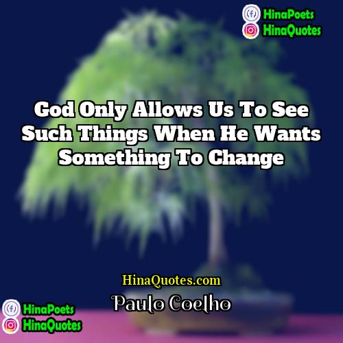 Paulo Coelho Quotes | God only allows us to see such