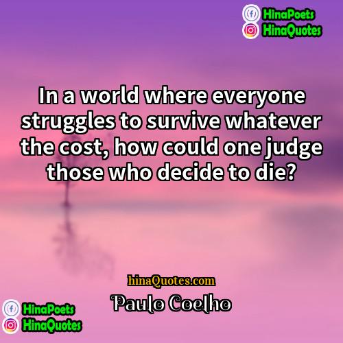 Paulo Coelho Quotes | In a world where everyone struggles to