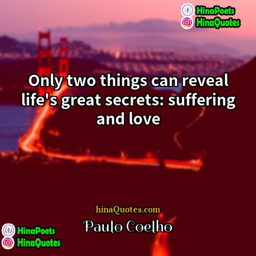 Paulo Coelho Quotes | Only two things can reveal life