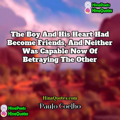 Paulo Coelho Quotes | The boy and his heart had become