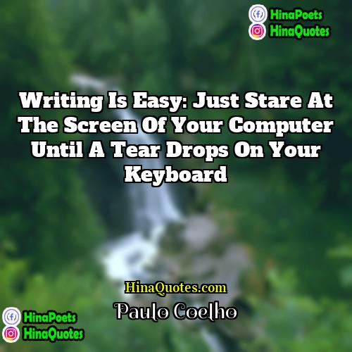 Paulo Coelho Quotes | Writing is easy: just stare at the