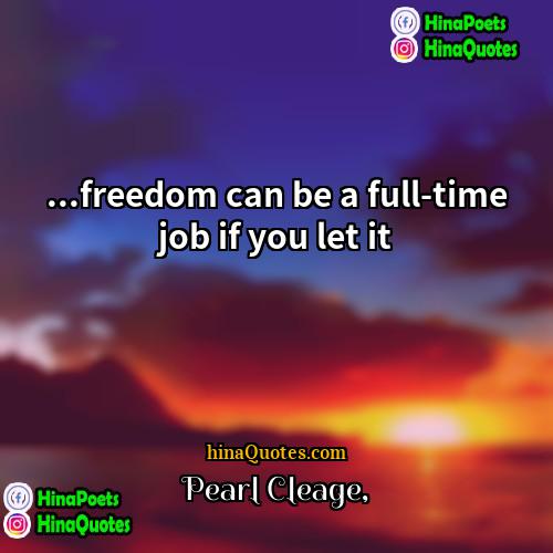 Pearl Cleage Quotes | ...freedom can be a full-time job if