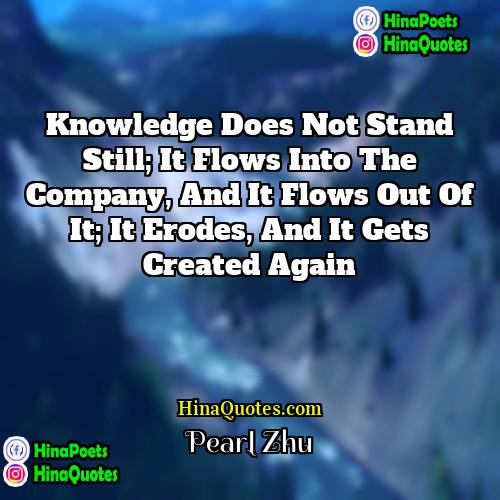 Pearl Zhu Quotes | Knowledge does not stand still; it flows