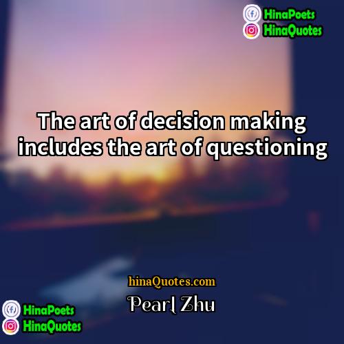 Pearl Zhu Quotes | The art of decision making includes the