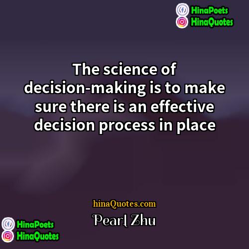 Pearl Zhu Quotes | The science of decision-making is to make