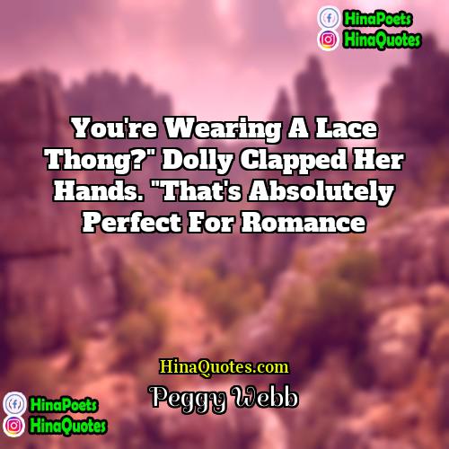 Peggy Webb Quotes | You're wearing a lace thong?" Dolly clapped