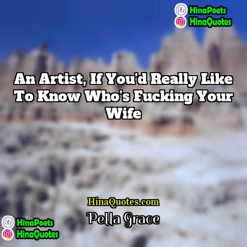 Pella Grace Quotes | An artist, if you’d really like to