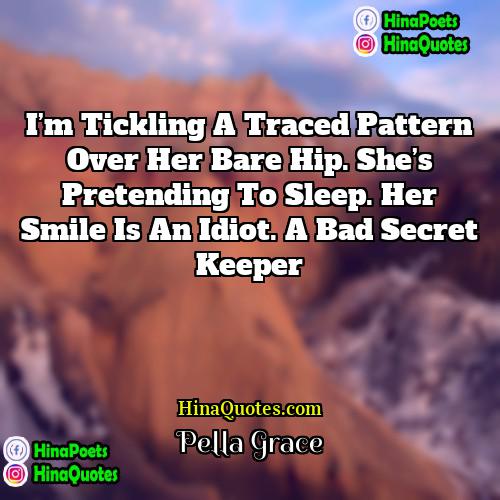 Pella Grace Quotes | I’m tickling a traced pattern over her