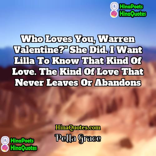 Pella Grace Quotes | Who loves you, Warren Valentine?" She did.