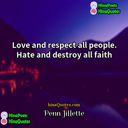 Penn Jillette Quotes | Love and respect all people. Hate and