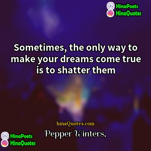 Pepper Winters Quotes | Sometimes, the only way to make your