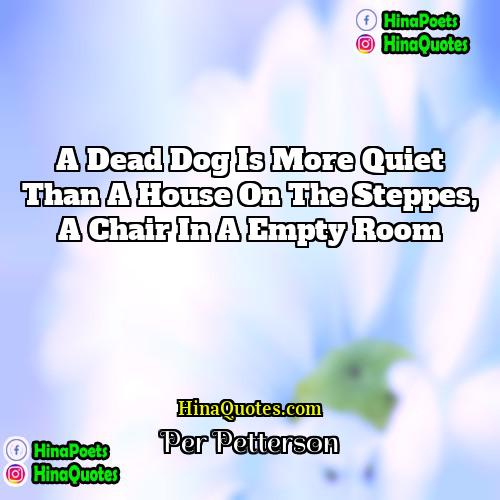 Per Petterson Quotes | A dead dog is more quiet than