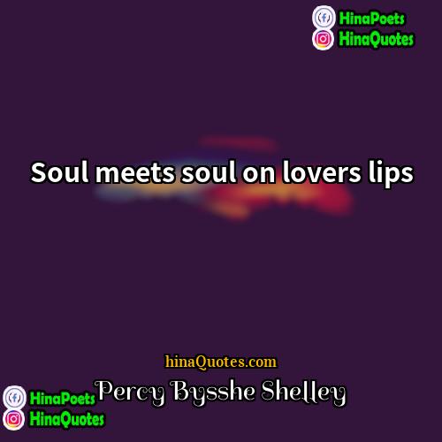 Percy Bysshe Shelley Quotes | Soul meets soul on lovers lips.
 