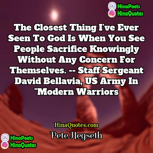 Pete Hegseth Quotes | The closest thing I’ve ever seen to