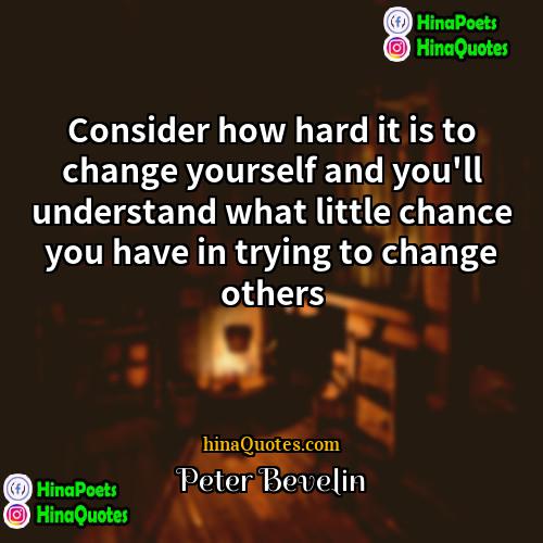 Peter Bevelin Quotes | Consider how hard it is to change