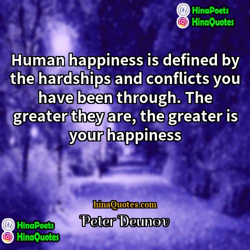 Peter Deunov Quotes | Human happiness is defined by the hardships