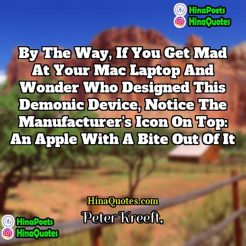 peter kreeft Quotes | By the way, if you get mad