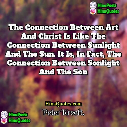 Peter Kreeft Quotes | The connection between art and Christ is