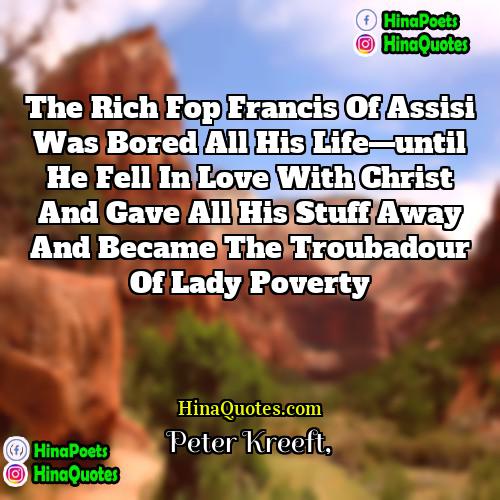 Peter Kreeft Quotes | The rich fop Francis of Assisi was