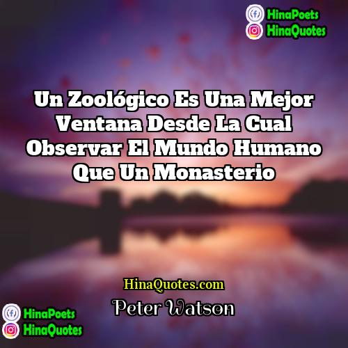 Peter Watson Quotes | Un zoológico es una mejor ventana desde