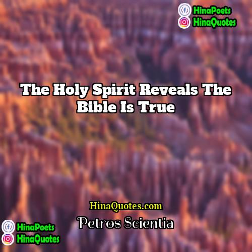 Petros Scientia Quotes | The Holy Spirit reveals the Bible is