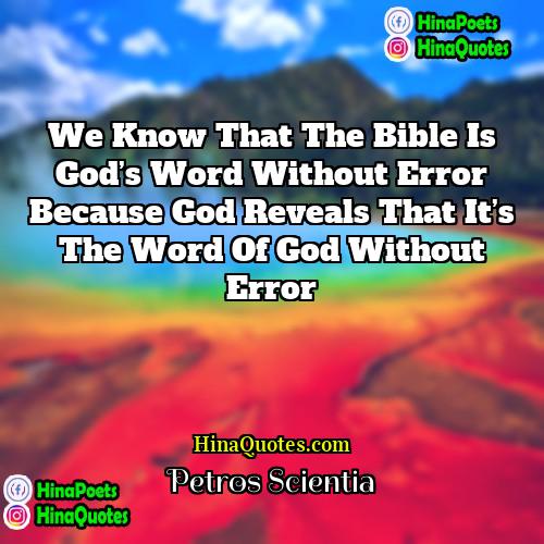Petros Scientia Quotes | We know that the Bible is God’s