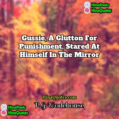 PG Wodehouse Quotes | Gussie, a glutton for punishment, stared at