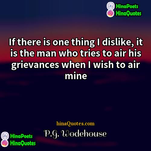 PG Wodehouse Quotes | If there is one thing I dislike,
