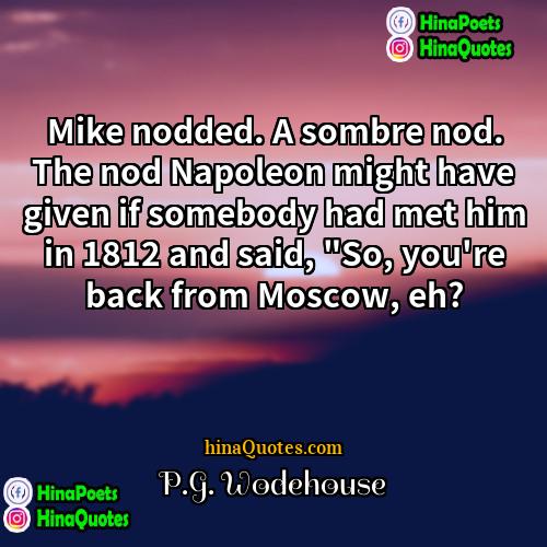 PG Wodehouse Quotes | Mike nodded. A sombre nod. The nod