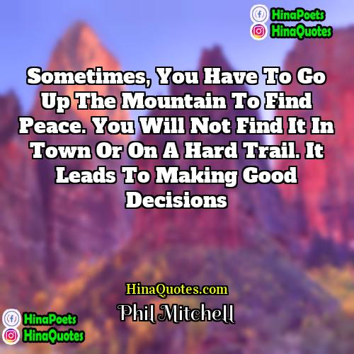 Phil Mitchell Quotes | Sometimes, you have to go up the